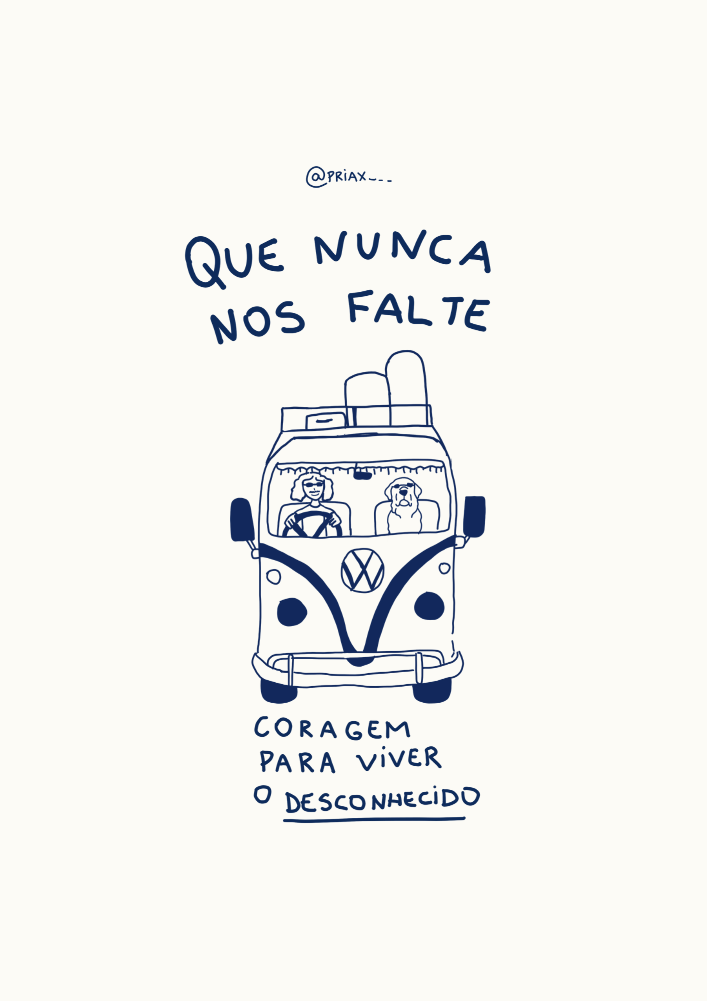 Ilustração minimalista em azul e branco de uma Kombi vista de frente, com uma mulher sorridente dirigindo e um cachorro ao seu lado. Acima, a frase 'QUE NUNCA NOS FALTE' e abaixo 'CORAGEM PARA VIVER O DESCONHECIDO'.