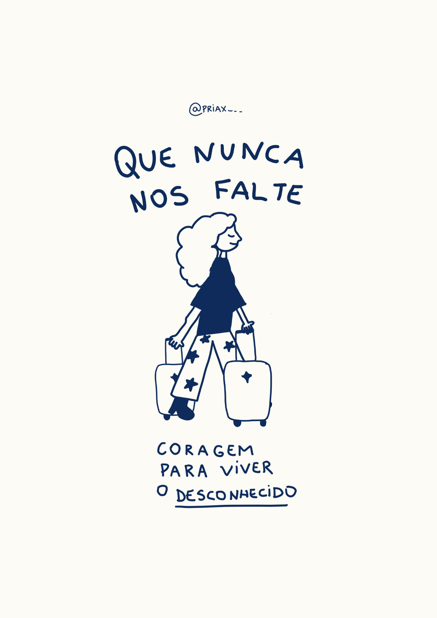Ilustração minimalista de uma mulher de cabelos cacheados caminhando para a direita, segurando duas malas. Ela veste uma blusa escura e calça com estampa de estrelas. Acima dela, a frase "QUE NUNCA NOS FALTE". Abaixo, "CORAGEM PARA VIVER O DESCONHECIDO". A paleta de cores é azul marinho sobre um fundo creme.